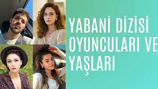 Yabani Dizisi Oyuncuları Yaşları ve İsimleri [upl. by Nehtan443]