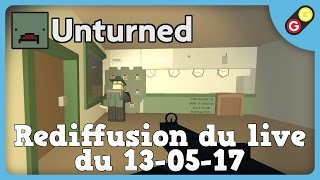 GG  Unturned  Rediffusion du live du 130517 [upl. by Hemphill]