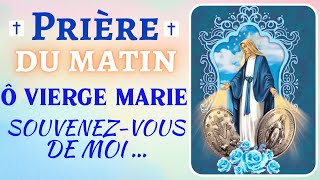 🙏 PRIÈRE du MATIN ✨Ô VIERGE MARIE SOUVENEZVOUS DE MOI  ✨ Prière matinale catholique chrétienne [upl. by Bej]