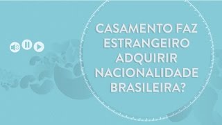 Casamento faz estrangeiro adquirir nacionalidade brasileira  CERSTV Responde [upl. by Diva]