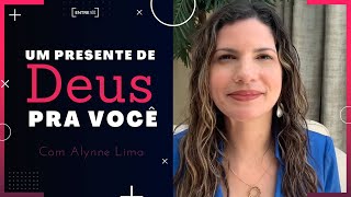 Um presente de DEUS pra você  Alynne Lima [upl. by Leribag]