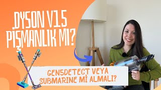 Dyson V15 Pişmanlık Mı Gen5 detant veya V15s Submarine mi almalı [upl. by Recneps]