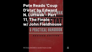 Pete Reads Coup Détat by Edward N Luttwak  Part 11 The Finale  w John Fieldhouse [upl. by Charron302]