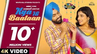 AMMY VIRK  Kya Hi Baataan  Happy Raikoti  Jasmeen Akhtar  Teriyan Meriyan Gallan  Punjabi Love [upl. by Levon154]