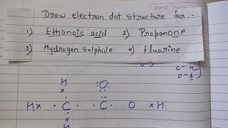 Draw electron dot structure for 1ethanoic acid 2propanone 3 Hydrogen sulphide 4 fluorine class10 [upl. by Elle40]