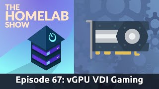 The Homelab Show Episode 67 vGPU Passthrough for Gaming and Other Fun [upl. by Eirlav]