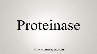 How To Say Proteinase [upl. by Gilder]