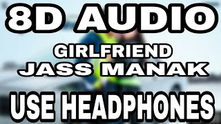 Girlfriend  Jass Manak  8D AUDIO  8D MUSICS [upl. by Ahsael]