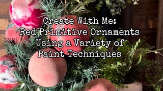 DIY Create Red Primitive Christmas ornaments using a variety of paint techniques [upl. by Marlyn]