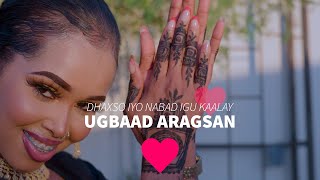 UGBAAD ARAGSAN  DHAKHSO IYO NABAD IGU KAALAY  OFFICIAL VIDEO 2023 [upl. by Joed353]