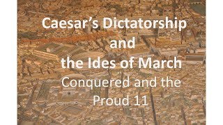 Caesars dictatorship and the Ides of March  The CONQUERED AND THE PROUD 11 [upl. by Enajharas]