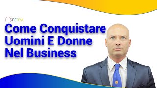 Come Conquistare Uomini E Donne Nel Business [upl. by Gib]