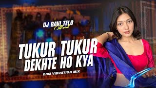 Dj SarZen Personal Song Tukur Tukur Dekhte Ho Kya  Edm Vibration Bass MixDj Radhika [upl. by Nilerual]