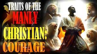 Traits of the Manly Christian  COURAGE [upl. by Annawit]