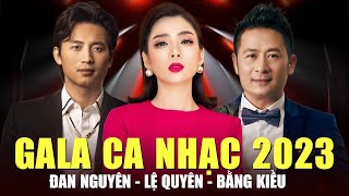 Gala Ca Nhạc 2023  Đan Nguyên Lệ Quyên Bằng Kiều  Liveshow Nhạc Trữ Tình Đặc Biệt Hay [upl. by Branham]