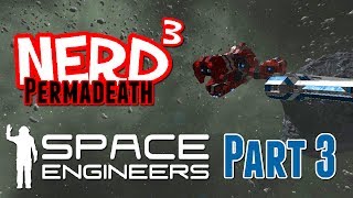 Nerd³ Permadeath  Space Engineers  Part 3 [upl. by Boylston]