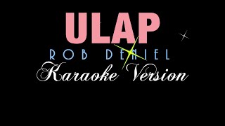 ULAP  Rob Deniel KARAOKE VERSION [upl. by Naesed]