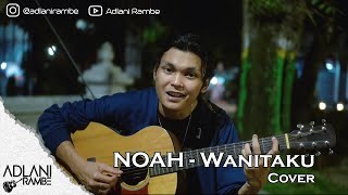 Wanitaku  NOAH  Adlani Rambe Cover  Lyric [upl. by Chor]