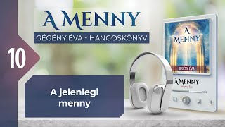 📖 10 A jelenlegi menny  A MENNY  hangoskönyv Gégény Éva [upl. by Savill]