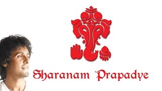 Sharanam Prapadye  Shri Ganesh  Sonu Nigam  Devotional [upl. by Aicinet]