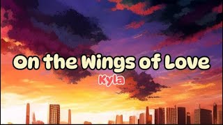 Kyla  On the wings of love Lyrics [upl. by Susy]