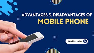 Advantages and Disadvantages of Mobile Phones [upl. by Zurkow885]