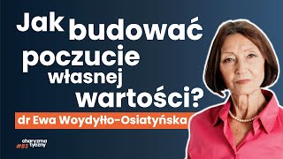 Jak pracować nad poczuciem własnej wartości mimo trudnego życia dr Ewa Woydyłło Osiatyńska [upl. by Bocyaj]