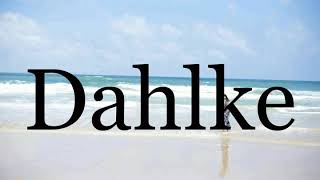 How To Pronounce Dahlke🌈🌈🌈🌈🌈🌈Pronunciation Of Dahlke [upl. by Johnathan]