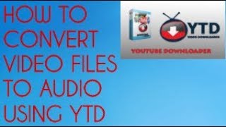 How to Convert Video Files to Audio using YTD [upl. by Coltin]