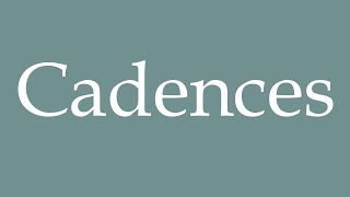 How to Pronounce Cadences Radences Correctly in French [upl. by Chrystel]