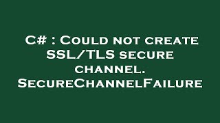 C  Could not create SSLTLS secure channel SecureChannelFailure [upl. by Peggi280]