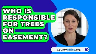 Who Is Responsible For Trees On Easement  CountyOfficeorg [upl. by Brinson797]