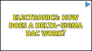 Electronics How does a DeltaSigma DAC work [upl. by Koenig]