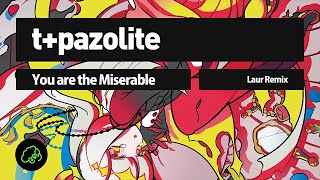 tpazolite  You are the Miserable Laur Remix [upl. by Ahsilra588]