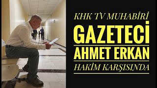 KHK TV MUHABÄ°RÄ° GAZETECÄ° AHMET ERKAN AÄIR CEZADA YARGILANDI quotKHK TV SUSTURULAMAZquot [upl. by Einniw]