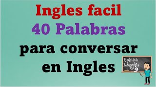 Ingles facil 40 Palabras para conversar en Ingles [upl. by Adnolahs]