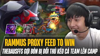 THEBAUSFFS VÀ CON RAMMUS PROXY FEED TO WIN CỰC GỢI ĐÒN BỊ ĐỐI THỦ KÉO CẢ TEAM LÊN CAMP VÀ CÁI KẾT [upl. by Wehhtam]