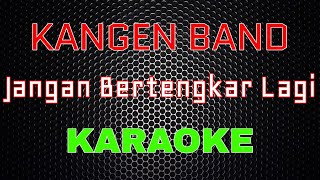 Kangen Band  Jangan Bertengkar Lagi Karaoke  LMusical [upl. by Hartzel]