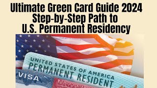 Ultimate Green Card Guide 2024  Step by Step Path to US Permanent Residency  US Immigration Tips [upl. by Namilus408]