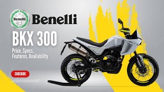 2024 Benelli BKX 300 Adventure Bike Price Specs Features Availability [upl. by Eilasor]