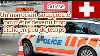 Suisse Un marocain soupçonné pour être devenu trop riche en peu de temps [upl. by Inaliak656]