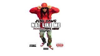 June Dawg  NOT LIKE ME featuring Poppa Smurf [upl. by Aicarg]