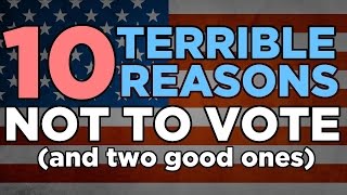 Ten Terrible Reason to not Vote and two good ones [upl. by Gorey]