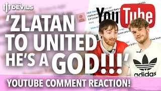 Zlatan Ibrahimovic to Manchester United  YouTube Comment REACTION [upl. by Ylirama]