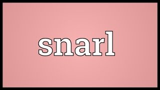 Snarl Meaning [upl. by Morna727]