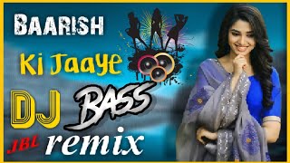 Mera Yaar has Raha h barish ki Jaye DJ remix song  baarish ki Jaaye popular song dj remix [upl. by Fazeli931]