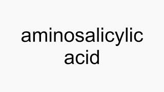 How to pronounce aminosalicylic acid [upl. by Tingley]