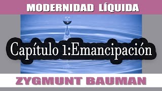 MODERNIDAD LÍQUIDA según Bauman  EMANCIPACIÓN CAPÍTULO 1 [upl. by Travis827]