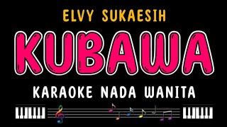 KUBAWA  Karaoke Nada Wanita  ELVY SUKAESIH [upl. by Aksoyn]