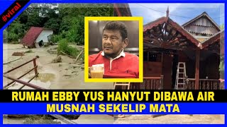 INNALILLAH Sédihnya Rumah Ebby Yus HANYUT Di Bawa Air MUSNÂH amp HILANG SEKELIP MATA [upl. by Edmond]